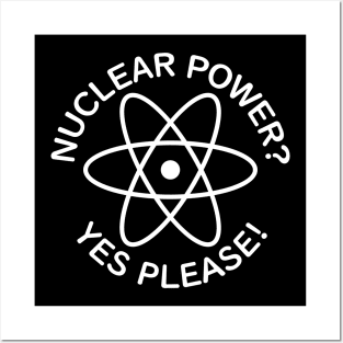 Nuclear Power? Yes Please! Posters and Art